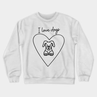 I love dogs Crewneck Sweatshirt